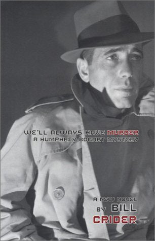 We'll Always Have Murder: A Humphrey Bogart Mystery