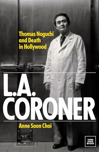 L.A. Coroner: Thomas Noguchi and Death in Hollywood