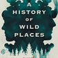 A History of Wild Places: A Novel