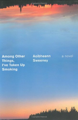 Among Other Things, I've Taken Up Smoking: A Novel