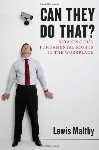 Can They Do That?: Retaking Our Fundamental Rights in the Workplace