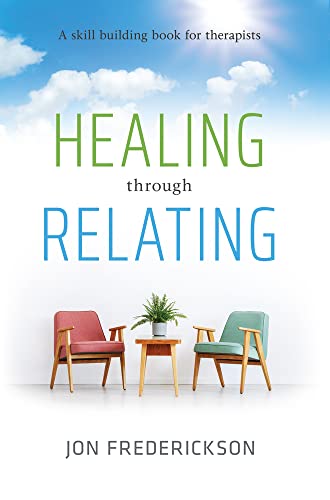 Healing through Relating: A Skill-Building Book for Therapists
