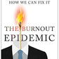 The Burnout Epidemic: The Rise of Chronic Stress and How We Can Fix It