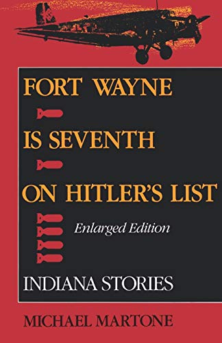 Fort Wayne is Seventh on Hitler's List, Enlarged Edition: Indiana Stories