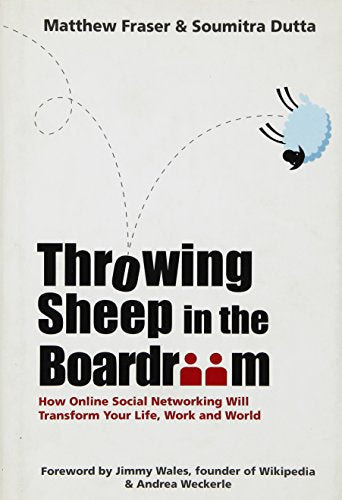 Throwing Sheep in the Boardroom: How Online Social Networking Will Transform Your Life, Work and World