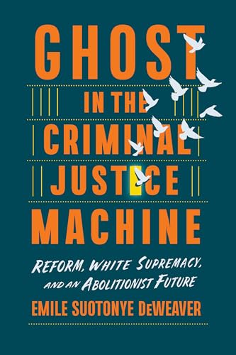 Ghost in the Criminal Justice Machine: Reform, White Supremacy, and an Abolitionist Future