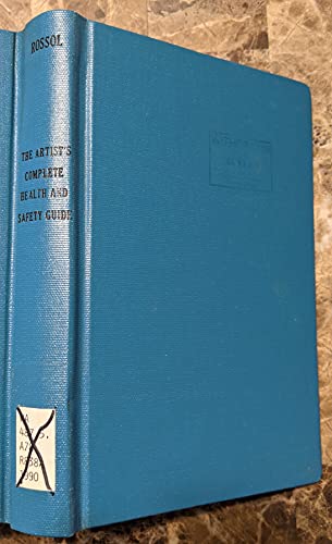 The artist's complete health and safety guide: [everything you need to know about art materials to make your workplace safe and comply with United States and Canadian right-to-know laws]