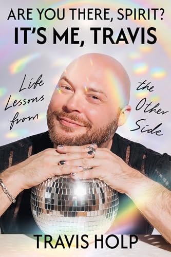 Are You There, Spirit? It’s Me, Travis: Life Lessons from the Other Side