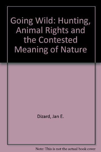 Going Wild: Hunting, Animal Rights, and the Contested Meaning of Nature