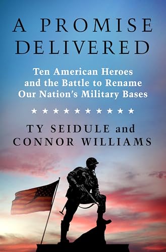 A Promise Delivered: Ten American Heroes and the Battle to Rename Our Nation's Military Bases