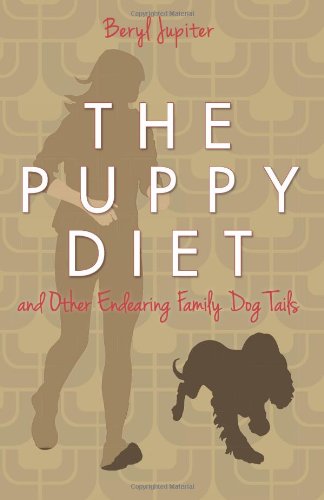 The Puppy Diet: and Other Endearing Family Dog Tails