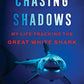 Chasing Shadows: My Life Tracking the Great White Shark