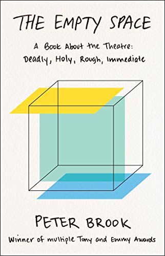 The Empty Space: A Book About the Theatre: Deadly, Holy, Rough, Immediate