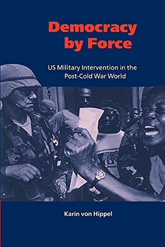 Democracy by Force: US Military Intervention in the Post-Cold War World (London School of Economics Mathematics)