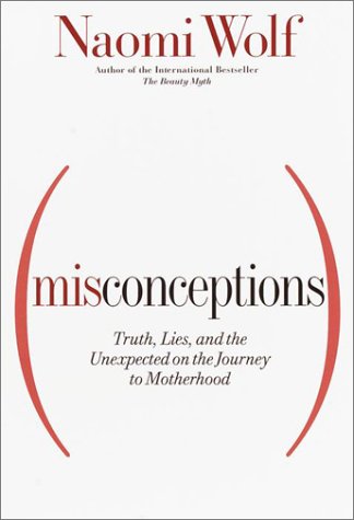 Misconceptions: Truth, Lies, and the Unexpected on the Journey to Motherhood
