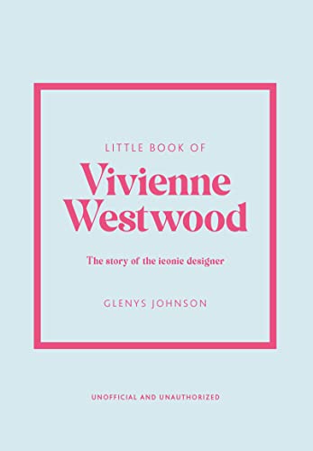 Little Book of Vivienne Westwood: The story of the iconic fashion house (Little Books of Fashion, 22)