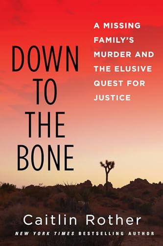 Down to the Bone: A Missing Familys Murder and the Elusive Quest for Justice