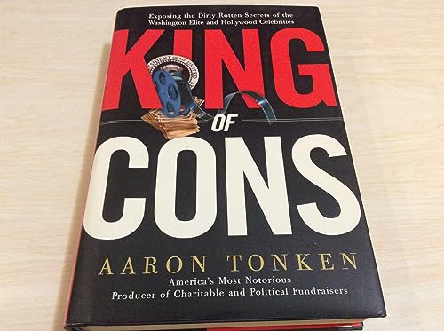 King Of Cons: Exposing The Dirty Rotten Secrets Of The Washington Elite And Hollywood Celebrities