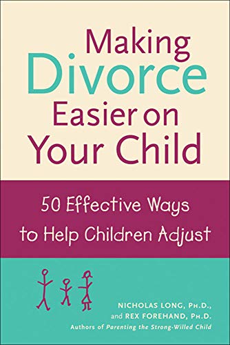 Making Divorce Easier on Your Child: 50 Effective Ways to Help Children Adjust