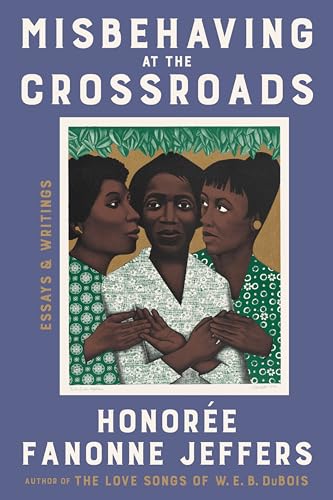 Misbehaving at the Crossroads: Essays & Writings