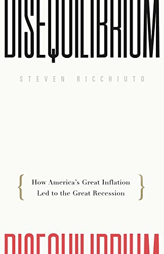 Disequilibrium: How America's Great Inflation Led to the Great Recession