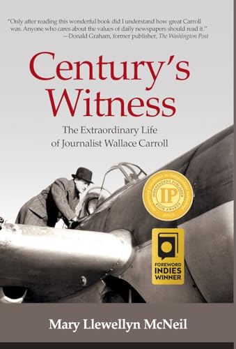 Century's Witness: The Extraordinary Life of Journalist Wallace Carroll