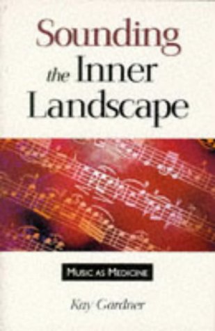 Sounding the Inner Landscape: Music As Medicine