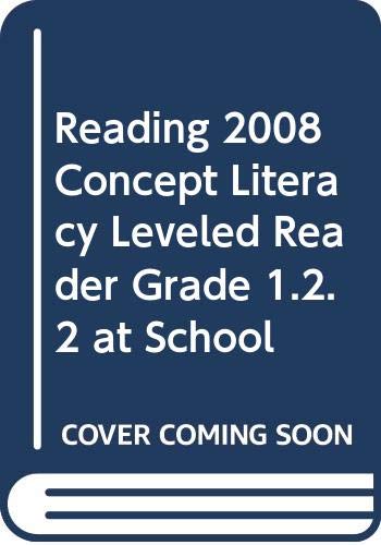 READING 2008 CONCEPT LITERACY LEVELED READER GRADE 1.2.2 AT SCHOOL