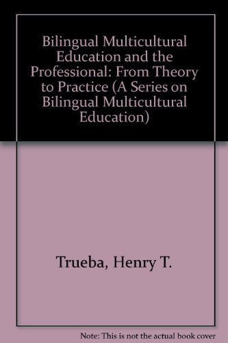 Bilingual Multicultural Education and the Professional: From Theory to Practice (A Series on Bilingual Multicultural Education)
