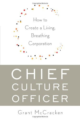 Chief Culture Officer: How to Create a Living, Breathing Corporation