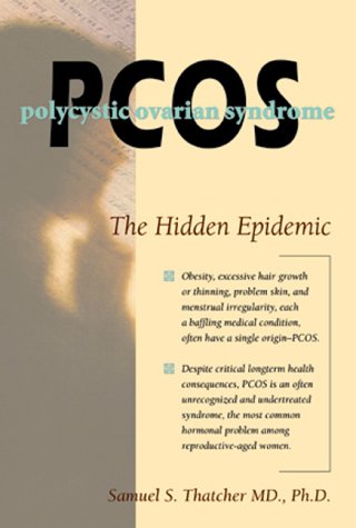 Pcos: Polycystic Ovary Syndrome : The Hidden Epidemic