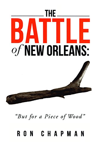 Battle of New Orleans, The: 'But for a Piece of Wood' (New Orleans History)