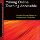 Making Online Teaching Accessible: Inclusive Course Design for Students with Disabilities