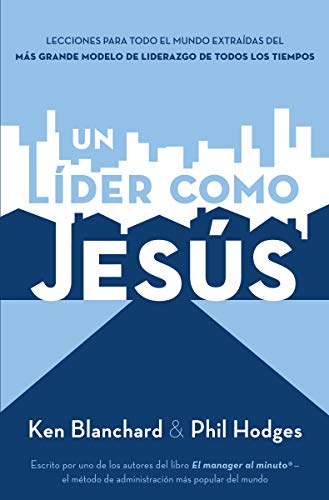 Un líder como Jesús: Lecciones del mejor modelo a seguir del liderazgo de todos los tiempos (Spanish Edition)