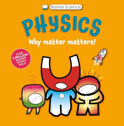 Basher Science: Physics: Why Matter Matters!