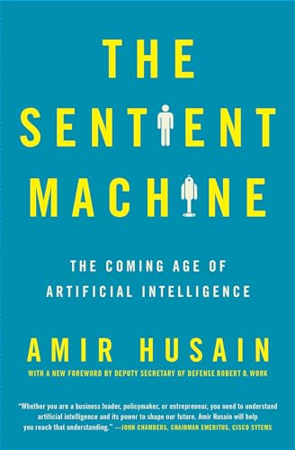The Sentient Machine: The Coming Age of Artificial Intelligence