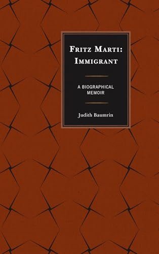 Fritz Marti: Immigrant, A Biographical Memoir