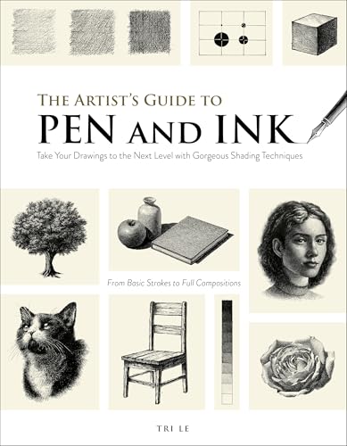 The Artist's Guide to Pen and Ink: Take Your Drawings to the Next Level with Gorgeous Shading Techniques