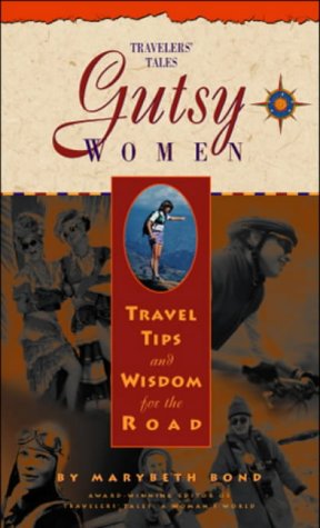 Gutsy Women: Travel Tips and Wisdom for the Road (Travelers' Tales) (No. 1)