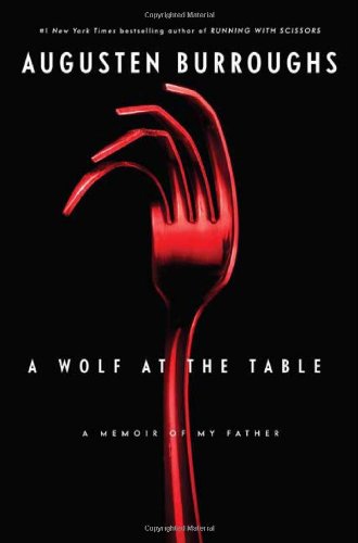 A Wolf at the Table: A Memoir of My Father