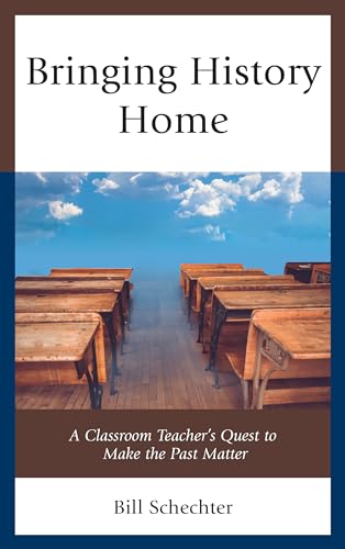 Bringing History Home: A Classroom Teacher's Quest to Make the Past Matter