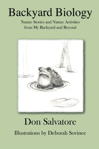 Backyard Biology: Nature Stories and Nature Activities from My Back Yard and Beyond