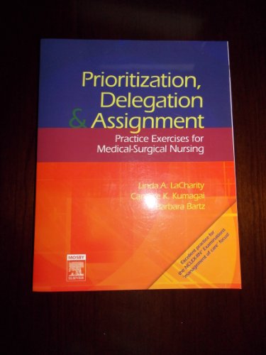 Prioritization, Delegation, and Assignment: Practice Exercises for Medical-Surgical Nursing