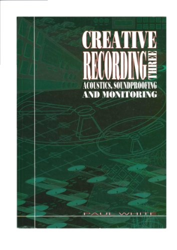 Creative Recording: Acoustics, Soundproofing and Monitoring v. 3