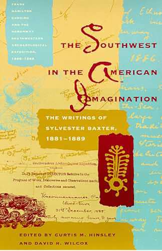 The Southwest in the American Imagination: The Writings of Sylvester Baxter, 1881-1889 (Southwest Center Series)