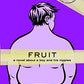 Fruit: A novel about a boy and his nipples