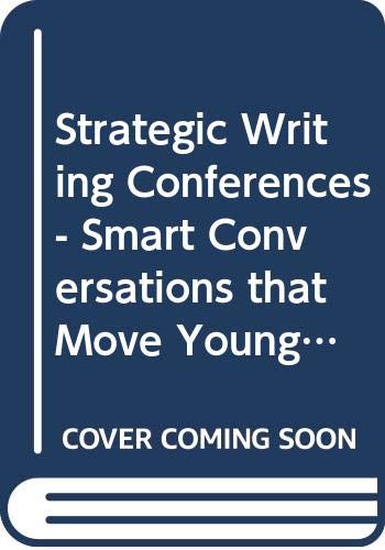 Strategic Writing Conferences - Smart Conversations that Move Young Writers Forward - Grades 3-5 - Teacher's Guide