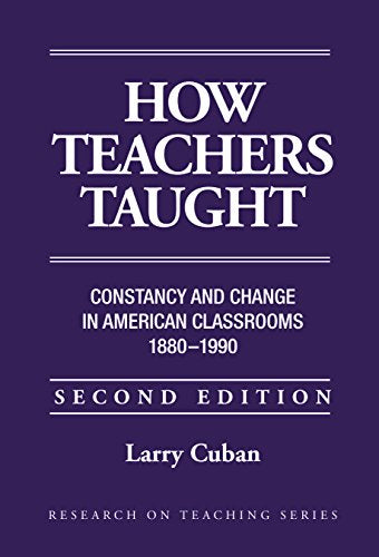 How Teachers Taught: Constancy and Change in American Classrooms 1890-1990 (Research on Teaching)