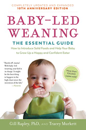 Baby-Led Weaning, Completely Updated and Expanded Tenth Anniversary Edition: The Essential Guide―How to Introduce Solid Foods and Help Your Baby to Grow Up a Happy and Confident Eater