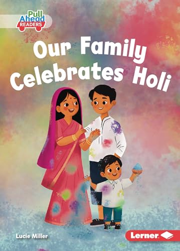 Our Family Celebrates Holi (Let's Celebrate Holidays (Pull Ahead Readers ― Fiction))